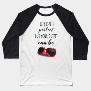 Life Isn't Perfect But Your Outfit Can Be Baseball T-Shirt